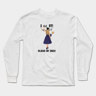 I did it! Class of 2022 Graduation 2022 Girl Graphic Design Long Sleeve T-Shirt